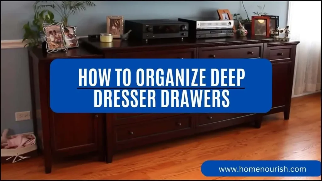 How to organize deep dresser drawers