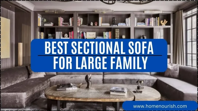 Best Sectional Sofa for Large Family : Comfort and Convenience Combined