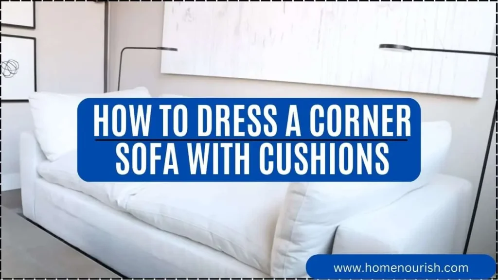 How to Dress a Corner Sofa with Cushions
