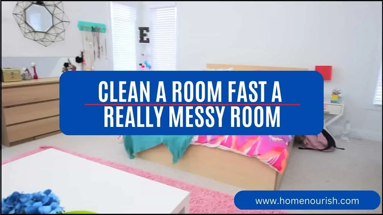 How to Clean a Room Fast a Really Messy Room Homenourish